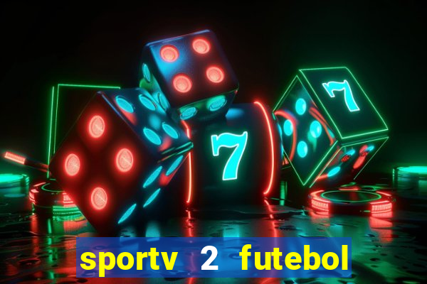 sportv 2 futebol play hd